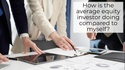 How Is the Average Equity Investor Doing Compared to Myself?
