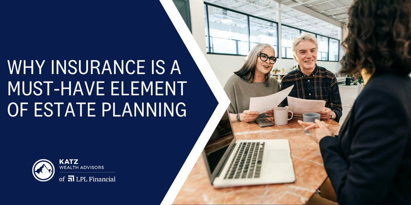 Why Insurance is a Must-Have Element of Estate Planning