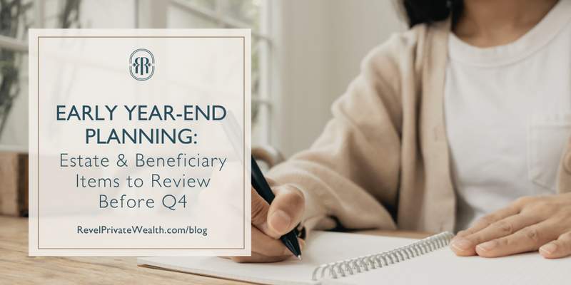 Early Year-End Planning: Estate and Beneficiary Items to Review Before Q4