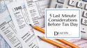 5 Last Minute Considerations Before Tax Day