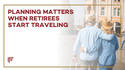 Planning Matters When Retirees Start Traveling