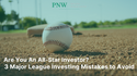 Are You An All-Star Investor? 3 Major League Investing Mistakes to Avoid