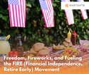 Freedom, Fireworks, and Fueling the FIRE (Financial Independence, Retire Early) Movement