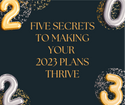 Five Secrets to Making Your 2023 Plans Thrive