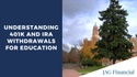 Understanding 401(k) and IRA Withdrawals for Education Expenses