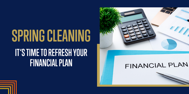 It’s Time to Spring-Clean Your Financial Plan
