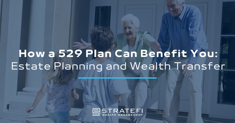 How a 529 Plan Can Benefit You: Estate Planning and Wealth Transfer