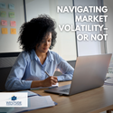 Navigating Market Volatility–or Not