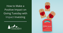 Make a Positive Impact This Giving Tuesday With Impact Investing