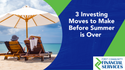 Investor Summer School: 3 Investing Moves to Make Before Summer is Over