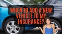 When To Add a New Vehicle to My Insurance?