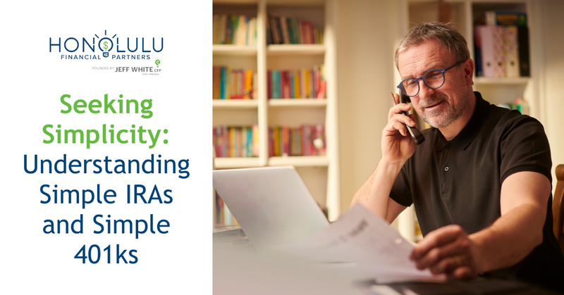 Seeking Simplicity: Understanding SIMPLE IRAs and SIMPLE 401(k)s