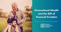 Generational Wealth and the Gift of Financial Freedom