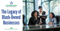 The Legacy of Black-Owned Businesses