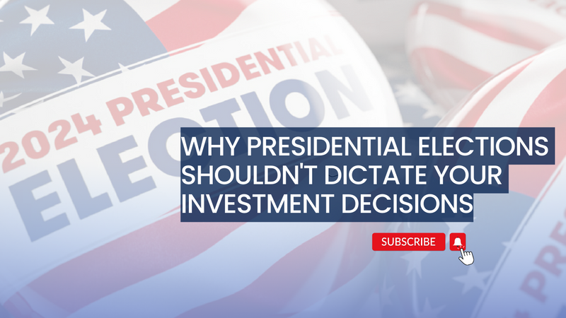 EP 224: Why Presidential Elections Shouldn't Dictate Your Investment Decisions
