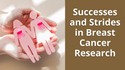 Successes and Strides in Breast Cancer Research
