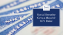 Social Security Gets a Massive 8.7% Raise