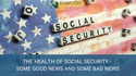 The Health of Social Security - Some Good News and Some Bad News