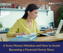 6 Scary Money Mistakes and How to Avoid Becoming a Financial Horror Story