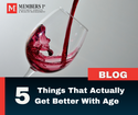 Five Things That Actually Get Better With Age