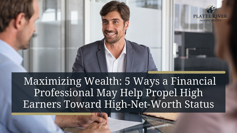 Maximizing Wealth: 5 Ways a Financial Professional May Help Propel High Earners