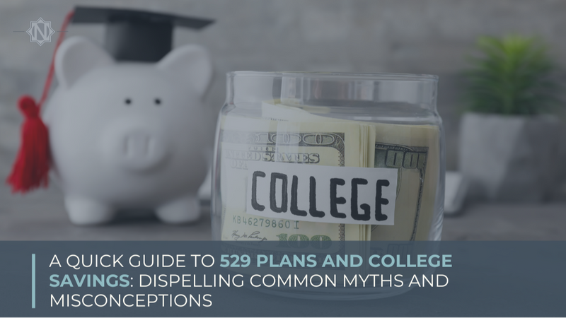 A Quick Guide to 529 Plans and College Savings: Dispelling Common Myths and Misconceptions