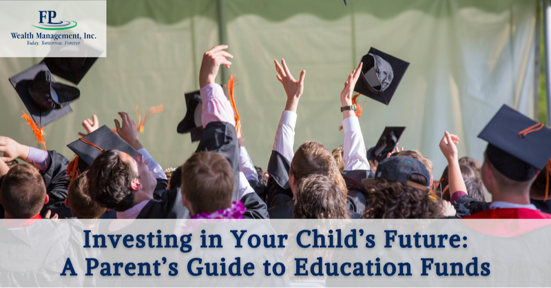 Investing in Your Child’s Future: A Parent’s Guide to Education Funds