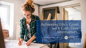 Achieving Life’s Goals with Cash Flow Alternatives