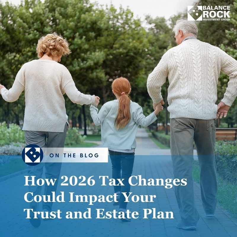 How 2026 Tax Changes Could Impact Your Trust and Estate Plan