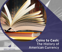 Coins to Cash: The History of American Currency