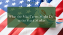 What the Mid-Terms Might Do to the Stock Market