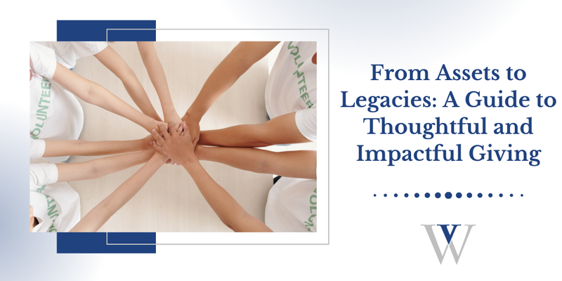 From Assets to Legacies: A Guide to Thoughtful and Impactful Giving