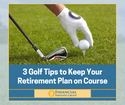 3 Golf Tips to Keep Your Retirement Plan on Course