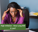 High Inflation - How Long Will It Last