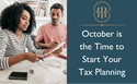 October is the Time to Start Your Tax Planning