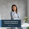 Financial Planning for Female Entrepreneurs