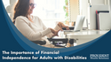 The Importance of Financial Independence for Adults with Disabilities