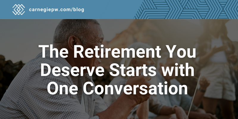 The Retirement You Deserve Starts with One Conversation