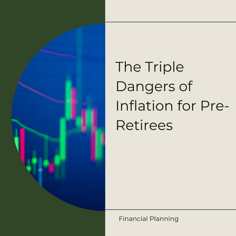 The Triple Dangers of Inflation for Pre-Retirees