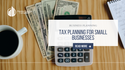 Tax Planning for Small Businesses