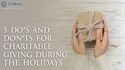 5 Do’s and Don'ts for Charitable Giving During the Holidays