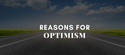Reasons for Optimism