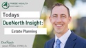 Today's DueNorth Insight - Estate Planning