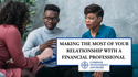 Making the Most of Your Relationship with a Financial Professional