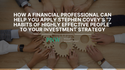 How a Financial Professional Can Help You Apply Stephen Covey’s 7 Habits of Highly Effective People