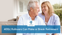 401(k) Rollovers Can Make or Break Retirement