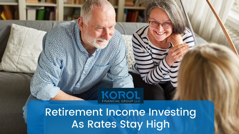 Retirement Income Investing As Rates Stay High