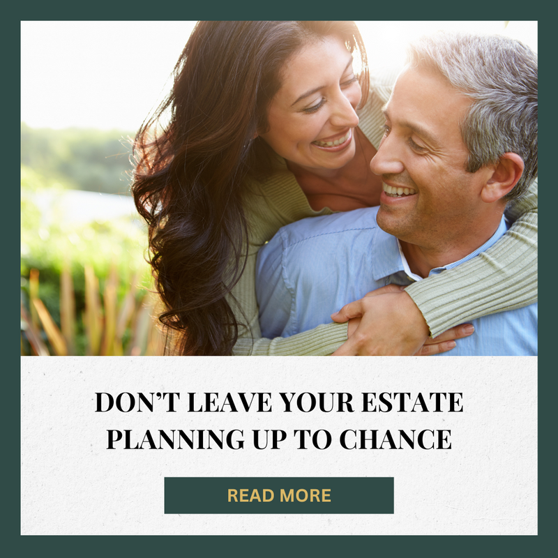 Don’t Leave Your Estate Planning Up to Chance
