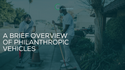 A Brief Overview of Philanthropic Vehicles