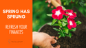Spring Has Sprung: Time to Refresh Your Retirement Plan